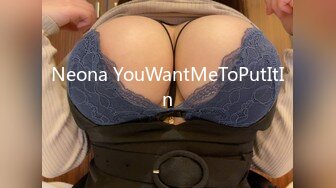 Neona YouWantMeToPutItIn